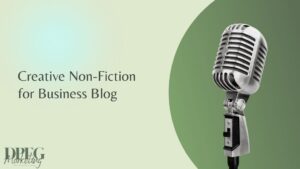 Creative Non-Fiction for Business Blog