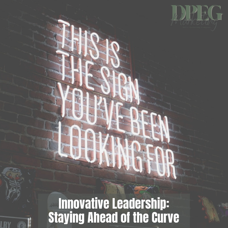 Innovative Leadership Staying Ahead of the Curve Innovative Leadership Staying Ahead of the Curve